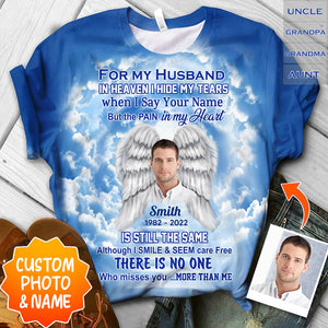 Memorial Upload Photo, In Heaven I Hide My Tears When I Say Your Name But The Pain In My Heart Personalized 3D T-Shirt